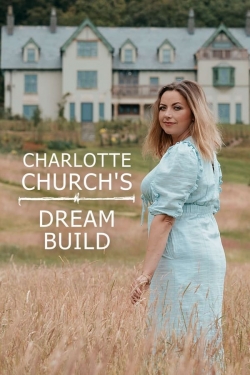 Watch Free Charlotte Church's Dream Build HD Online on SFlix