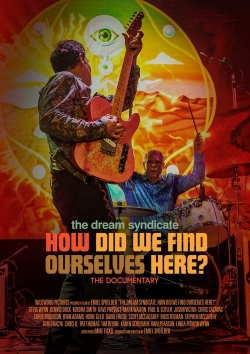 Watch Free The Dream Syndicate: How Did We Find Ourselves Here? HD Online on SFlix