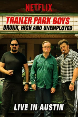 Watch Free Trailer Park Boys: Drunk, High and Unemployed: Live In Austin HD Online on SFlix