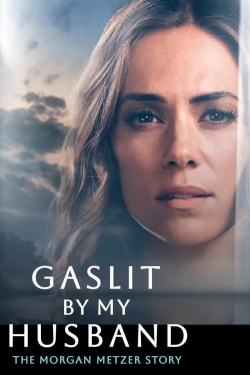 Watch Free Gaslit by My Husband: The Morgan Metzer Story HD Online on SFlix