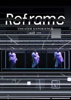 Watch Free Reframe THEATER EXPERIENCE with you HD Online on SFlix