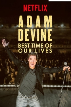 Watch Free Adam Devine: Best Time of Our Lives HD Online on SFlix