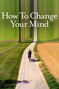 Watch Free How to Change Your Mind HD Online on SFlix