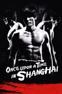 Watch Free Once Upon a Time in Shanghai HD Online on SFlix