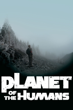 Watch Free Planet of the Humans HD Online on SFlix