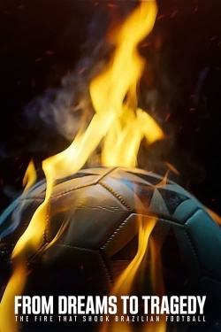 Watch Free From Dreams to Tragedy: The Fire that Shook Brazilian Football HD Online on SFlix