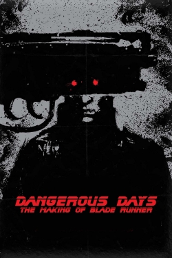 Watch Free Dangerous Days: Making 'Blade Runner' HD Online on SFlix