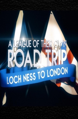 Watch Free A League Of Their Own UK Road Trip:Loch Ness To London HD Online on SFlix