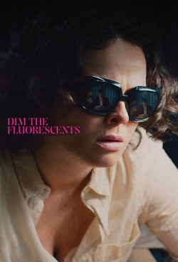 Watch Free Dim the Fluorescents HD Online on SFlix