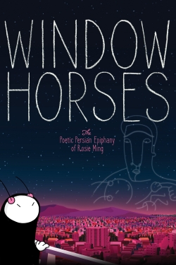 Watch Free Window Horses: The Poetic Persian Epiphany of Rosie Ming HD Online on SFlix