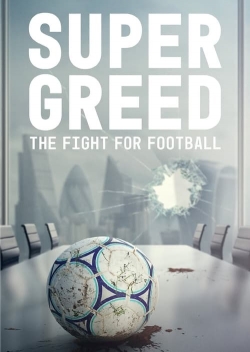 Watch Free Super Greed: The Fight for Football HD Online on SFlix