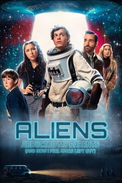 Watch Free Aliens Abducted My Parents and Now I Feel Kinda Left Out HD Online on SFlix