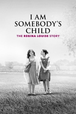 Watch Free I Am Somebody's Child: The Regina Louise Story HD Online on SFlix