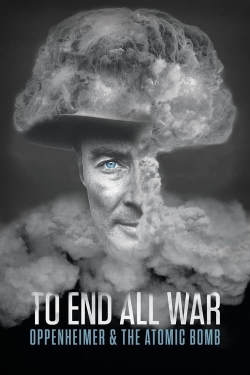 Watch Free To End All War: Oppenheimer & the Atomic Bomb HD Online on SFlix