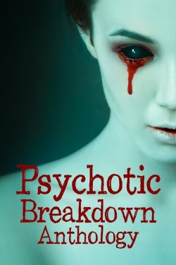 Watch Free Psychotic Breakdown Anthology HD Online on SFlix