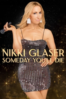 Watch Free Nikki Glaser: Someday You'll Die HD Online on SFlix