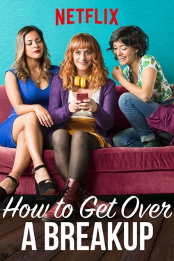 Watch Free How to Get Over a Breakup HD Online on SFlix