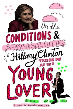 Watch Free On the Conditions and Possibilities of Hillary Clinton Taking Me as Her Young Lover HD Online on SFlix