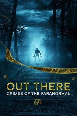 Watch Free OUT THERE: Crimes of the Paranormal HD Online on SFlix