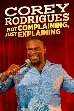 Watch Free Corey Rodrigues: Not Complaining, Just Explaining HD Online on SFlix