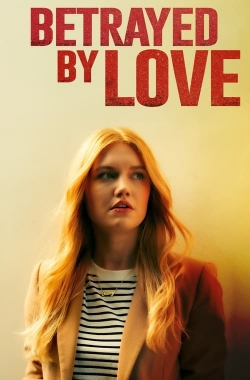 Watch Free Betrayed by Love HD Online on SFlix