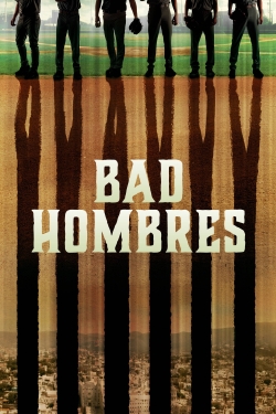 Watch Free Bad Hombres HD Online on SFlix